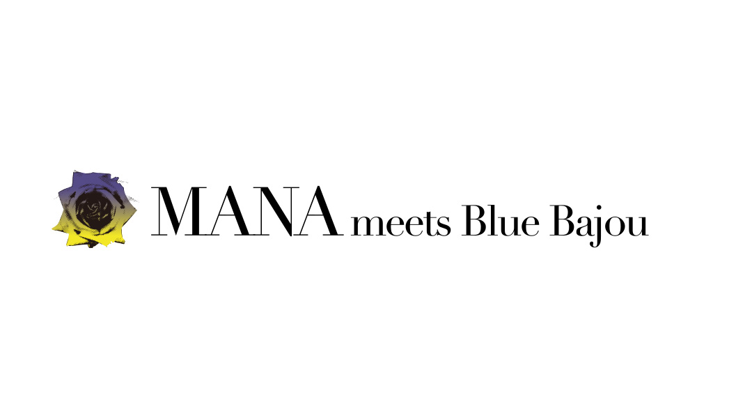 MANA meets Blue Bajou